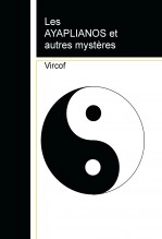 Livre Les AYAPLIANOS et autres mystères, auteur vircoffr Livre Les AYAPLIANOS et autres mystères, auteur vircoffr