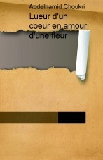Lueur d'un coeur en amour d'une fleur Lueur d'un coeur en amour d'une fleur
