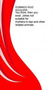 You think, then you exist. Jokes not suitable for mothers-in-law and other related animals