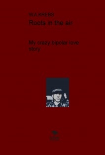 Roots in the air (My crazy bipolar love story)