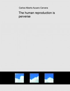 The human reproduction is perverse