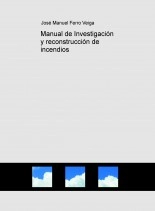 Libro Manual de Investigación y reconstrucción de incendios, autor Jose Manuel Ferro Veiga Libro Manual de Investigación y reconstrucción de incendios, autor Jose Manuel Ferro Veiga