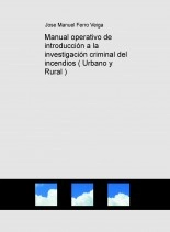 Libro Manual operativo de introducción a la investigación criminal del incendios ( Urbano y Rural ), autor Jose Manuel Ferro Veiga Libro Manual operativo de introducción a la investigación criminal del incendios ( Urbano y Rural ), autor Jose Manuel Ferro Veiga