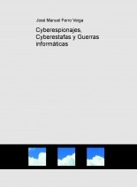 Livre Cyberespionajes, Cyberestafas y Guerras informáticas, auteur Jose Manuel Ferro Veiga Livre Cyberespionajes, Cyberestafas y Guerras informáticas, auteur Jose Manuel Ferro Veiga