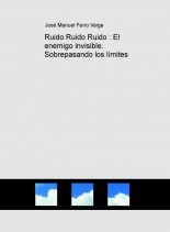 Livre Ruido Ruido Ruido : El enemigo invisible. Sobrepasando los límites, auteur Jose Manuel Ferro Veiga Livre Ruido Ruido Ruido : El enemigo invisible. Sobrepasando los límites, auteur Jose Manuel Ferro Veiga