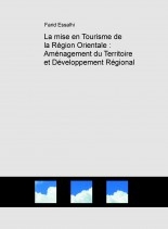 La mise en Tourisme de la Région Orientale : Aménagement du Territoire et Développement Régional La mise en Tourisme de la Région Orientale : Aménagement du Territoire et Développement Régional