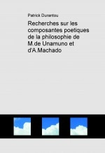 Livre Recherches sur les composantes poetiques de la philosophie de M.de Unamuno et d'A.Machado, auteur Patrick Durantou Livre Recherches sur les composantes poetiques de la philosophie de M.de Unamuno et d'A.Machado, auteur Patrick Durantou