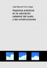 Aspectos prácticos en la valoración catastral del suelo y las construcciones