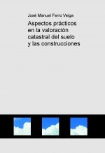 Livre Aspectos prácticos en la valoración catastral del suelo y las construcciones, auteur Jose Manuel Ferro Veiga Livre Aspectos prácticos en la valoración catastral del suelo y las construcciones, auteur Jose Manuel Ferro Veiga