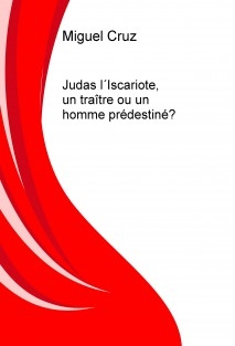 Judas l´Iscariote, un traître ou un homme prédestiné?