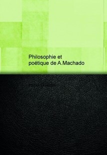 Philosophie et poétique de A.Machado