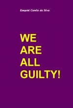 Libro WE ARE ALL GUILTY!, autor EZEQUIEL CAMILO DA SILVA zequi Libro WE ARE ALL GUILTY!, autor EZEQUIEL CAMILO DA SILVA zequi