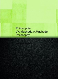Philosophie d'A.Machado.A.Machado Philosophy.