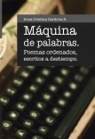 MAQUINA DE PALABRAS - poemas ordenados escritos a destiempo MAQUINA DE PALABRAS - poemas ordenados escritos a destiempo