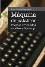 MAQUINA DE PALABRAS - poemas ordenados escritos a destiempo