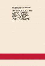 Libro PHYSICAL EDUCATION LESSON PLANS IN PRIMARY SCHOOL. FIFTH AND SIXTH LEVEL. FLASHCARD, autor lilianmunoz Libro PHYSICAL EDUCATION LESSON PLANS IN PRIMARY SCHOOL. FIFTH AND SIXTH LEVEL. FLASHCARD, autor lilianmunoz