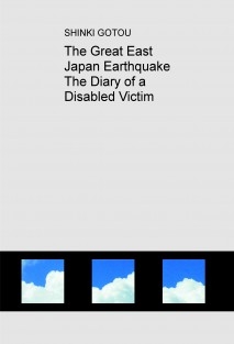 The Great East Japan Earthquake The Diary of a Disabled Victim