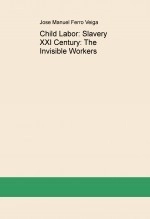 Livre Child Labor: Slavery XXI Century: The Invisible Workers, auteur Jose Manuel Ferro Veiga Livre Child Labor: Slavery XXI Century: The Invisible Workers, auteur Jose Manuel Ferro Veiga