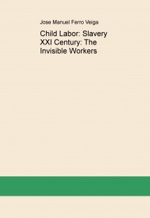 Child Labor: Slavery XXI Century: The Invisible Workers