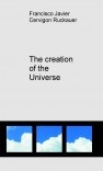 The creation of the Universe The creation of the Universe