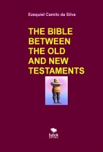 Livre THE BIBLE BETWEEN THE OLD AND NEW TESTAMENTS, auteur EZEQUIEL CAMILO DA SILVA zequi Livre THE BIBLE BETWEEN THE OLD AND NEW TESTAMENTS, auteur EZEQUIEL CAMILO DA SILVA zequi
