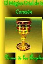 Libro EL MÁGICO GRIAL DE TU CORAZÓN, autor Diana de los Ángeles Libro EL MÁGICO GRIAL DE TU CORAZÓN, autor Diana de los Ángeles