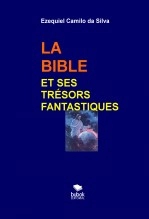 Libro LA BIBLE ET SES TRÉSORS FANTASTIQUES, autor EZEQUIEL CAMILO DA SILVA zequi Libro LA BIBLE ET SES TRÉSORS FANTASTIQUES, autor EZEQUIEL CAMILO DA SILVA zequi