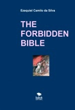 Livre THE FORBIDDEN BIBLE, auteur EZEQUIEL CAMILO DA SILVA zequi Livre THE FORBIDDEN BIBLE, auteur EZEQUIEL CAMILO DA SILVA zequi