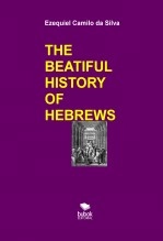 Livre THE BEATIFUL HISTORY OF HEBREWS, auteur EZEQUIEL CAMILO DA SILVA zequi Livre THE BEATIFUL HISTORY OF HEBREWS, auteur EZEQUIEL CAMILO DA SILVA zequi