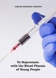 TO REJUVENATE WITH THE BLOOD PLASMA OF YOUNG PEOPLE TO REJUVENATE WITH THE BLOOD PLASMA OF YOUNG PEOPLE