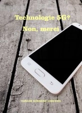 Livre TECHNOLOGIE 5G? NON, MERCI, auteur CARLOS HERRERO CARCEDO Livre TECHNOLOGIE 5G? NON, MERCI, auteur CARLOS HERRERO CARCEDO