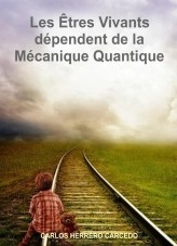 Livre LES ÊTRES VIVANTS DÉPENDENT DE LA MÉCANIQUE QUANTIQUE, auteur CARLOS HERRERO CARCEDO Livre LES ÊTRES VIVANTS DÉPENDENT DE LA MÉCANIQUE QUANTIQUE, auteur CARLOS HERRERO CARCEDO
