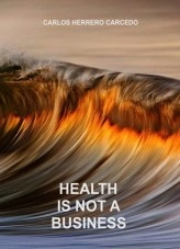 Livre HEALTH IS NOT A BUSINESS, auteur CARLOS HERRERO CARCEDO Livre HEALTH IS NOT A BUSINESS, auteur CARLOS HERRERO CARCEDO