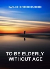 Libro TO BE ELDERLY WITHOUT AGE, autor CARLOS HERRERO CARCEDO Libro TO BE ELDERLY WITHOUT AGE, autor CARLOS HERRERO CARCEDO