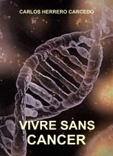 Livre VIVRE SANS CANCER, auteur CARLOS HERRERO CARCEDO Livre VIVRE SANS CANCER, auteur CARLOS HERRERO CARCEDO