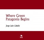 Where Green Patagonia Begins Where Green Patagonia Begins