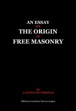 Livre An essay on the origin of Free Masonry, auteur José MarÃa Herrou Aragón Livre An essay on the origin of Free Masonry, auteur José MarÃa Herrou Aragón