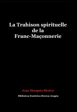 Libro La Trahison spirituelle de la Franc-Maçonnerie, autor José María Herrou Aragón Libro La Trahison spirituelle de la Franc-Maçonnerie, autor José María Herrou Aragón