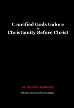Livre Crucified Gods Galore or Christianity Before Christ, auteur José MarÃa Herrou Aragón Livre Crucified Gods Galore or Christianity Before Christ, auteur José MarÃa Herrou Aragón