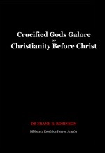 Livre Crucified Gods Galore or Christianity Before Christ, auteur José María Herrou Aragón Livre Crucified Gods Galore or Christianity Before Christ, auteur José María Herrou Aragón