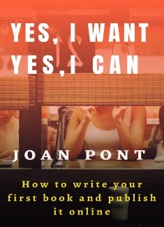 YES, I WANT. YES, I CAN. How to write your first book and publish it online.