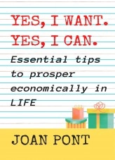 Libro YES, I WANT. YES, I CAN. Essential tips to prosper economically in your life., autor Juan Pont Galmés Libro YES, I WANT. YES, I CAN. Essential tips to prosper economically in your life., autor Juan Pont Galmés