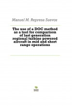 The use of a DOC method as a tool for comparison of last generation regional turbine powered aircraft in mid and short range operations The use of a DOC method as a tool for comparison of last generation regional turbine powered aircraft in mid and short range operations