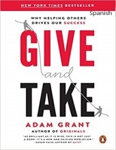 Give and Take: WHY HELPING OTHERS DRIVES OUR SUCCESS Give and Take: WHY HELPING OTHERS DRIVES OUR SUCCESS