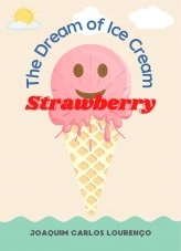 Livre The Dream of Ice Cream Strawberry, auteur Joaquim Carlos Lourenço Livre The Dream of Ice Cream Strawberry, auteur Joaquim Carlos Lourenço