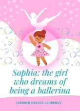 Livre Sophia: the girl who dreams of being a ballerina, auteur Joaquim Carlos Lourenço Livre Sophia: the girl who dreams of being a ballerina, auteur Joaquim Carlos Lourenço