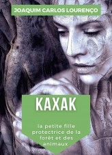 Livre Kaxak: la petite fille protectrice de la forêt et des animaux, auteur Joaquim Carlos Lourenço Livre Kaxak: la petite fille protectrice de la forêt et des animaux, auteur Joaquim Carlos Lourenço
