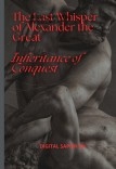"THE LAST WHISPER OF ALEXANDER THE GREAT: HERITAGE OF CONQUEST"