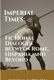 IMPERIAL TIMES: FICTIONAL DIALOGUE BETWEEN ROME, HISPANIA AND BEYOND