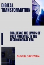 "DIGITAL TRANSFORMATION: CHALLENGE THE LIMITS OF YOUR POTENTIAL IN THE TECHNOLOGICAL AGE"